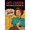 Anti-Fandom: Dislike and Hate in the Digital Age