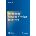 Fundamental Principles of Nuclear Engineering