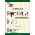 The Reproductive Rights Reader: Law, Medicine, and the Construction of Motherhood