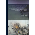History of Schuylkill County, Pennsylvania ... Including a Genealogical and Biographical Record of Many Families and Persons in the County; Edited by