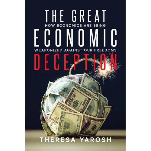 The Great Economic Deception: How Economics Are Being Weaponized Against Our Freedoms