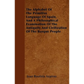 The Alphabet Of The Primitive Language Of Spain, And A Philosophical Examination Of The Antiquity And Civilization Of The Basque People