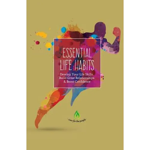 Essential Life Habits: Develop Life Skills, Great Relationships & Happiness