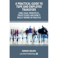 A Practical Guide to TUPE and Employee Transfers - Core Legal Principles, Tricky Issues and How It Really Works in Practice