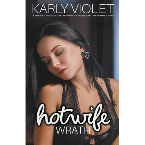 Hotwife: Wrath - A 1860's Hot Wife Adultery Open Marriage Multiple Partner Romance Novel