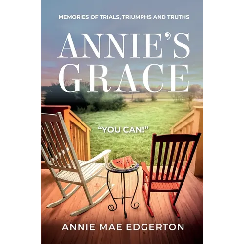 Annie's Grace: Memories of Trials, Triumphs and Truths