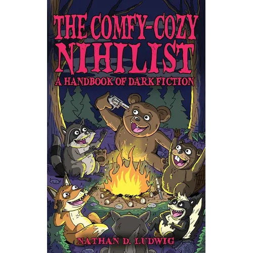 The Comfy-Cozy Nihilist: A Handbook of Dark Fiction