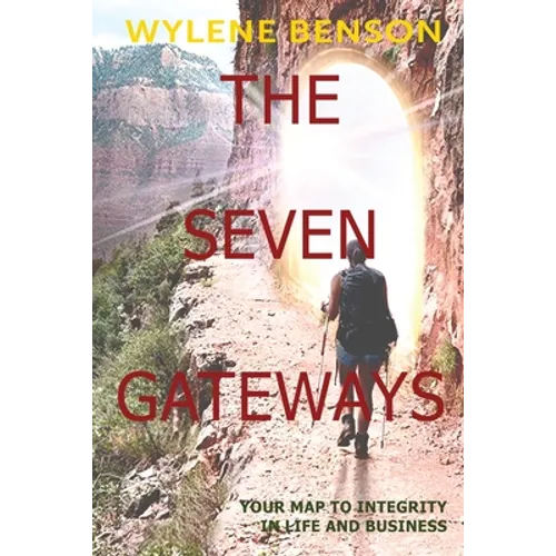 The Seven Gateways: Your Map to Integrity in Life and Business