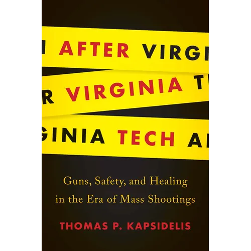 After Virginia Tech: Guns, Safety, and Healing in the Era of Mass Shootings