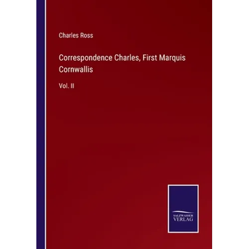 Correspondence Charles, First Marquis Cornwallis: Vol. II