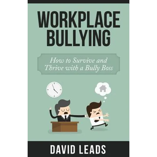 Workplace Bullying: How to Survive and Thrive with a Bully Boss