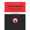 The New Yoga - Tantra Reborn: The Sensuality and Sexuality of our immortal Soul Body