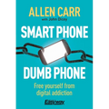 Smart Phone Dumb Phone: Free Yourself from Digital Addiction