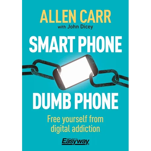 Smart Phone Dumb Phone: Free Yourself from Digital Addiction