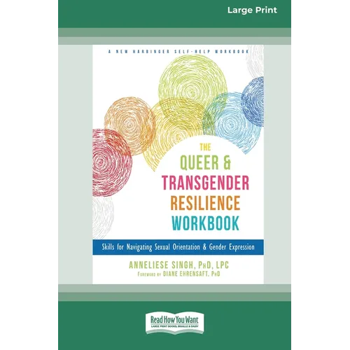 Queer and Transgender Resilience Workbook: Skills for Navigating Sexual Orientation and Gender Expression [Standard Large Print 16 Pt Edition]