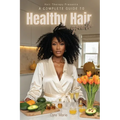A Complete Guide to Healthy Hair Growth