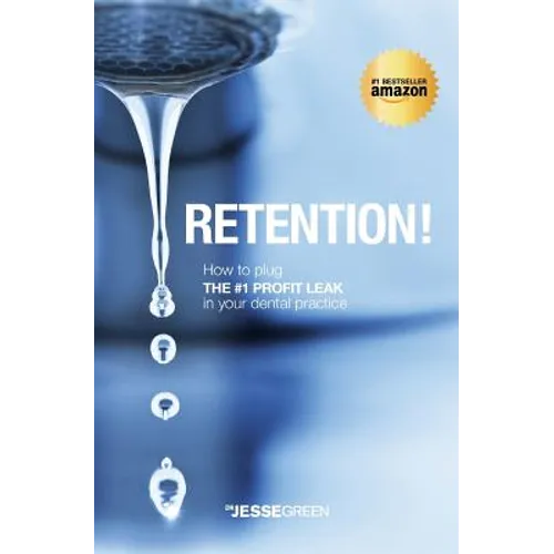 Retention!: How to plug the #1 Profit Leak in your dental practice