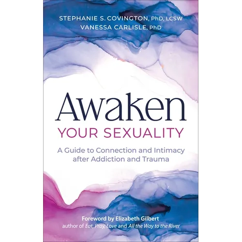 Awaken Your Sexuality: A Guide to Connection and Intimacy After Addiction and Trauma