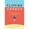 Flipping Church: How Successful Church Planters Are Turning Conventional Wisdom Upside-Down