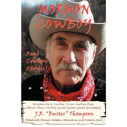 Mormon Cowboy: Real Cowboy Stories! Filled with humor, wisdom, adventure, and Western Lore!