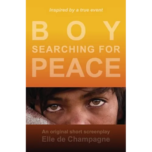 Boy Searching For Peace: An Original Short Screenplay