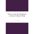 Discovering the Kingdom of God: A Daily Walk