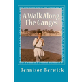 A Walk Along The Ganges: 2000 miles from sea to source