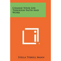 Change Your Life Through Faith And Work