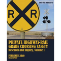 Private Highway-Rail Grade Crossing Safety Research and Inquiry, Volume I