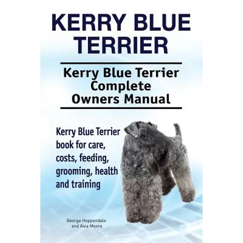 Kerry Blue Terrier. Kerry Blue Terrier Complete Owners Manual. Kerry Blue Terrier book for care, costs, feeding, grooming, health and training.