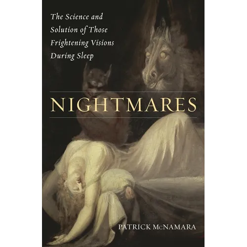 Nightmares: The Science and Solution of Those Frightening Visions During Sleep