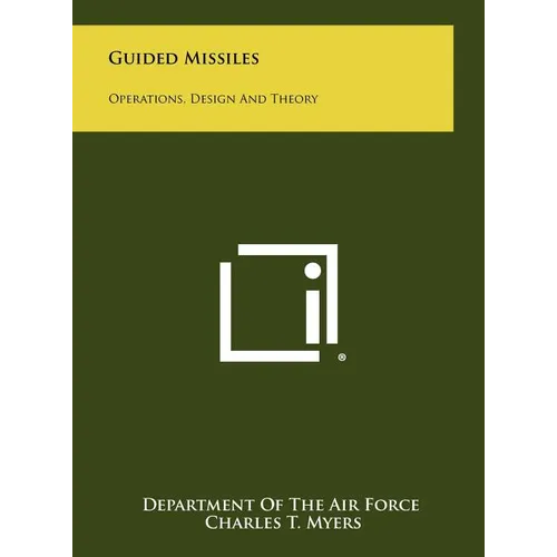 Guided Missiles: Operations, Design And Theory
