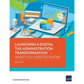 Launching a Digital Tax Administration Transformation: What You Need to Know