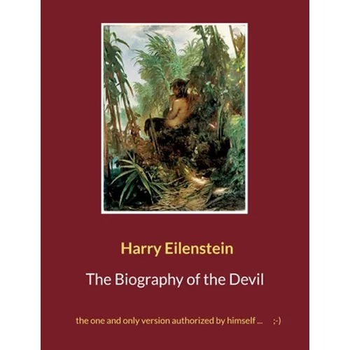 The Biography of the Devil: the one and only version authorized by himself ...;-)