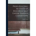 Piezo-electric Activity of Rochelle Salt Under Various Conditions