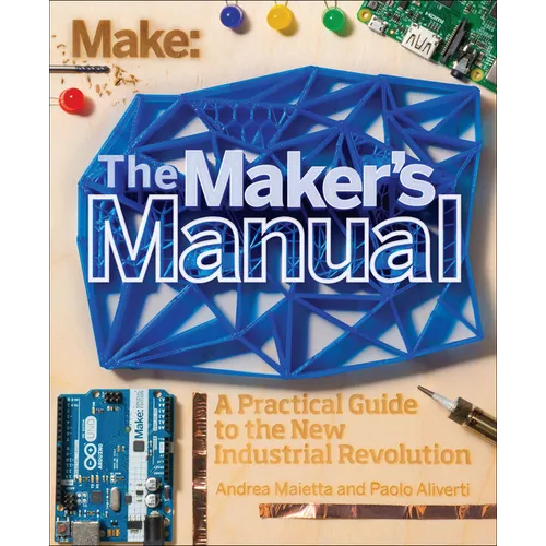 The Maker's Manual: A Practical Guide to the New Industrial Revolution - Paperback
