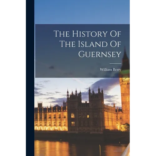 The History Of The Island Of Guernsey