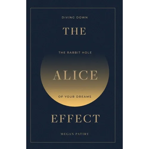 The Alice Effect: Diving Down the Rabbit Hole of Your Dreams