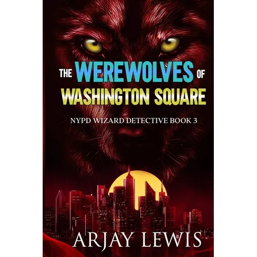 The Werewolves Of Washington Square: NYPD Wizard Detective Book 3
