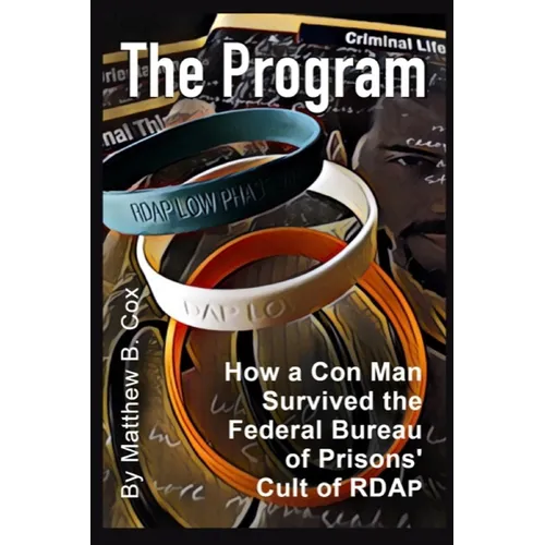 The Program: How a Con Man Survived the Federal Bureau of Prisons' Cult of RDAP