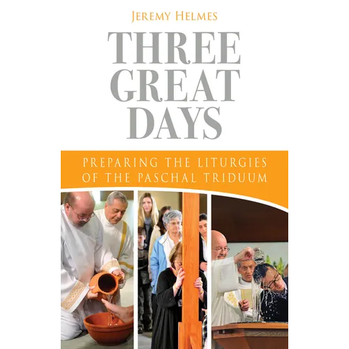 Three Great Days: Preparing the Liturgies of the Paschal Triduum