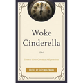 Woke Cinderella: Twenty-First-Century Adaptations