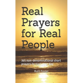 Real Prayers for Real People: 365 non-denominational short prayers to start your day