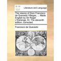 The Visions of Dom Francisco de Quevedo Villegas, ... Made English by Sir Roger L'Estrange, Kt. the Eleventh Edition, Corrected.