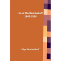 Life of Elie Metchnikoff, 1845-1916