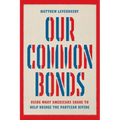 Our Common Bonds: Using What Americans Share to Help Bridge the Partisan Divide