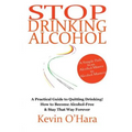 Stop Drinking Alcohol: A simple path from alcohol misery to alcohol mastery