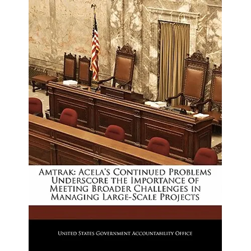 Amtrak: Acela's Continued Problems Underscore the Importance of Meeting Broader Challenges in Managing Large-Scale Projects