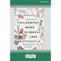 Philosophy Made Slightly Less Difficult (2nd Edition): A Beginner's Guide to Life's Big Questions [16pt Large Print Edition]