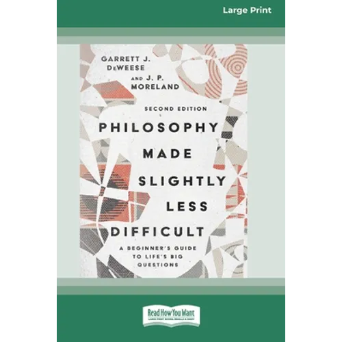 Philosophy Made Slightly Less Difficult (2nd Edition): A Beginner's Guide to Life's Big Questions [16pt Large Print Edition]